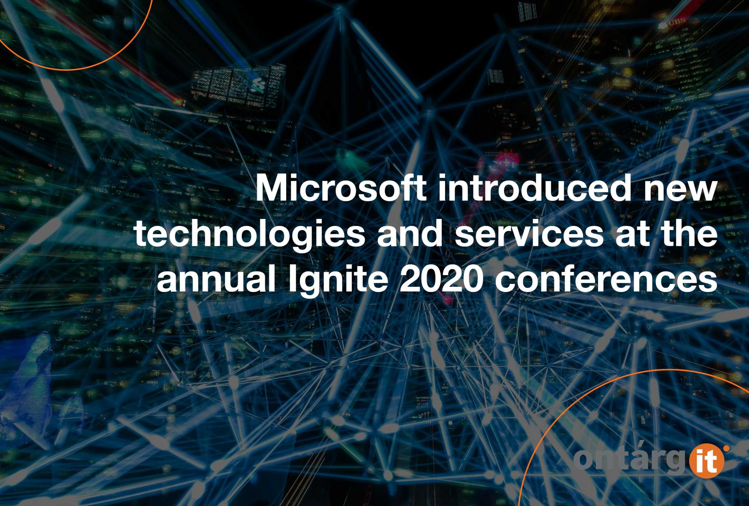 Microsoft introduced new technologies and services at the annual Ignite 2020 conferences