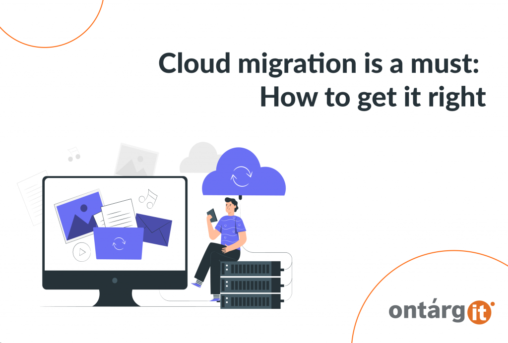 Cloud migration is a must: How to get it right