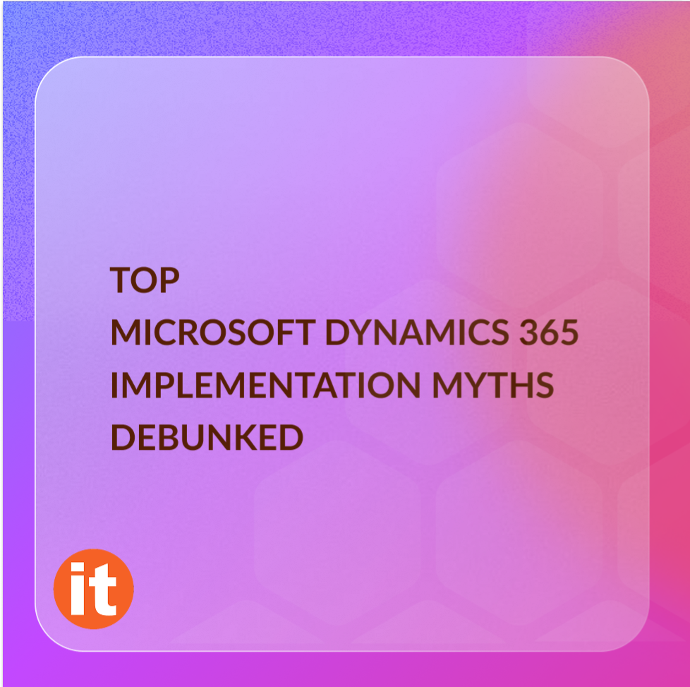 Top Microsoft Dynamics 365 implementation myths debunked