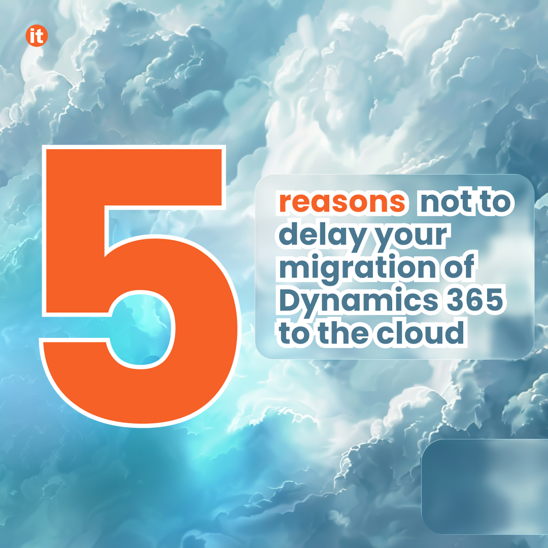 5 reasons to not delay your migration to Dynamics 365 to the Cloud 5 reasons to not delay your migration to Dynamics 365 to the Cloud