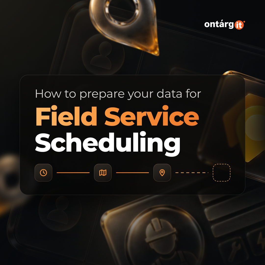 How to Prepare Your Data for Field Service Scheduling How to Prepare Your Data for Field Service Scheduling