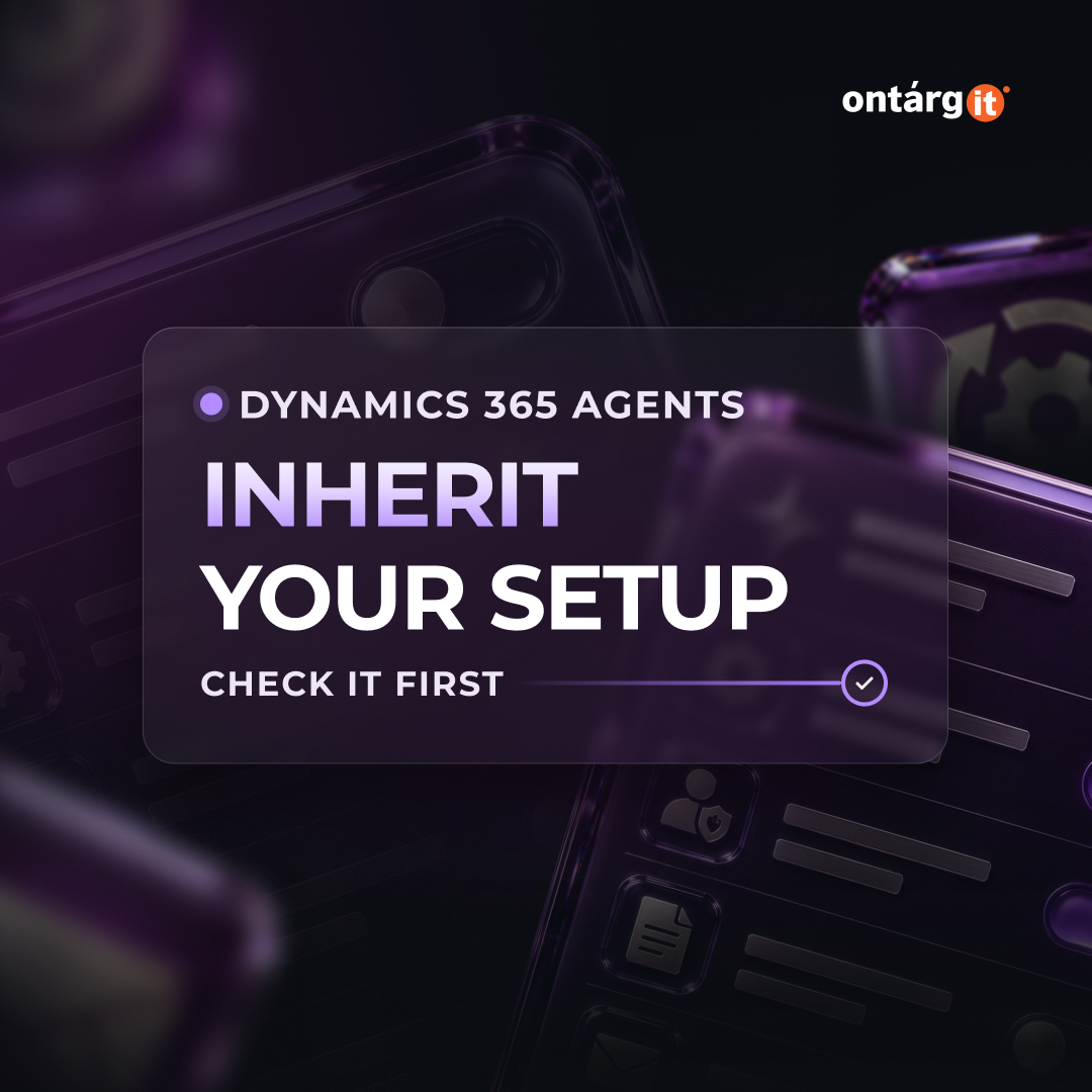 Dynamics 365 agents inherit your setup - check it first